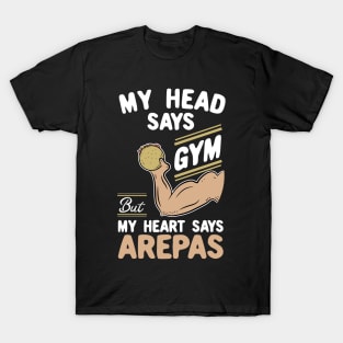 My Head Says Gym But My Heart Says Arepas T-Shirt